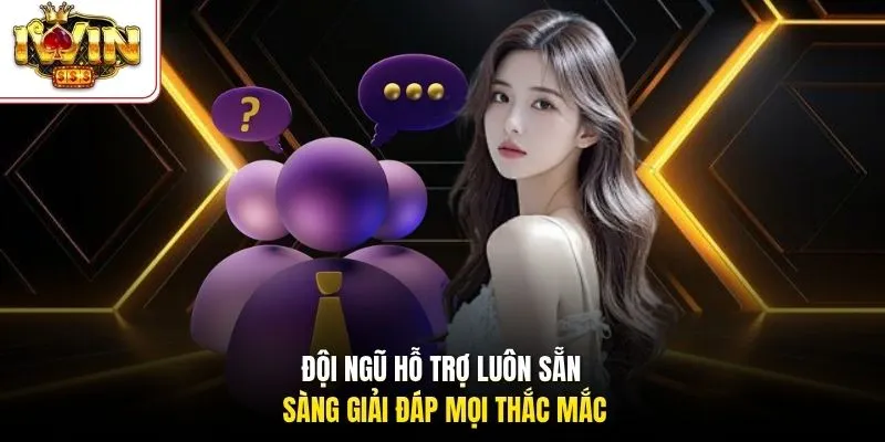 Đội ngũ hỗ trợ luôn sẵn sàng giải đáp mọi thắc mắc